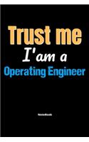 Trust Me I'm A Operating Engineer Notebook - Operating Engineer Funny Gift