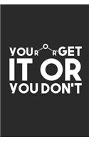 You Get It Or You Don't: Blank Lined Notebook (6" x 9" - 120 pages) Chemistry Notebook Design for Gift / Daily Journals / School
