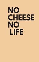 no cheese no life