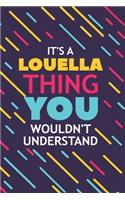 It's a Louella Thing You Wouldn't Understand: Lined Notebook / Journal Gift, 120 Pages, 6x9, Soft Cover, Glossy Finish