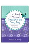 Too Blessed to Be Stressed. . .Inspiration for Every Day Devotional Journal