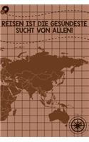 Reisen ist die gesündeste Sucht von allen