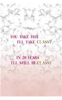 You Take Hot I'll Take Classy In 20 Years I'll Still Be Classy: Elegance Notebook Journal Composition Blank Lined Diary Notepad 120 Pages Paperback