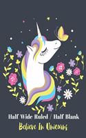 Half Wide Ruled / Half Blank Believe In Unicorns