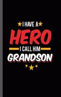 I have a Hero I call Him Grandson: Military Service National Service Army Navy I Have A Hero I Call Him Grandson Gift (6"x9") Dot Grid notebook Journal to write in