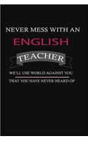 Never Mess with an English Teacher We'll Use World Against You That You Have Never Heard of