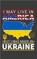 I May Live In America But I Was Made In Ukraine Journal