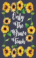 Only The Brave Teach