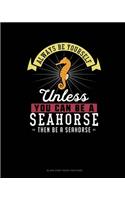 Always Be Yourself Unless You Can Be A Seahorse Then Be A Seahorse: Blank Sheet Music for Piano(253 Blank Sheet Music for Piano)