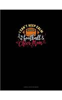 I Can't Keep Calm I'm A Football & Cheer Mom: Cornell Notes Notebook(968 Cornell Notes Notebook)