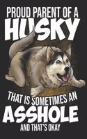 Proud Parent of a Husky That is Sometimes an Asshole and thats Okay