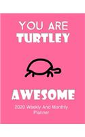 You Are Turtley Awesome 2020 Weekly And Monthly Planner: Turtle Gifts Yearly Planner For Tortoise Lovers With Year-At--A-Glance Page 8.5 x 11 inches - Celebration