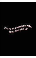 you're an awesome wife. keep that shit up: Cute Wholesome Blank Lined Paper Notebook Valentin's Day & Anniversary Wife Gift