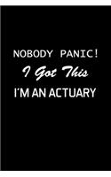 Nobody Panic ! I Got This I'm An Actuary