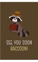 See You Soon Raccoon!