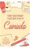 I Don't Need Therapy I Just Need To Go To Canada