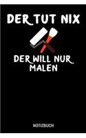 Der tut nix der will nur malen