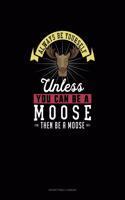 Always Be Yourself Unless You Can Be A Moose Then Be A Moose: Notary Public Logbook(180 Notary Public Logbook)