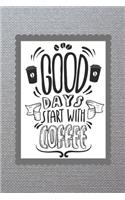 Good Days Start With Coffee: Daily Planner for Coffee Lovers, 120 pages, 6"x9"