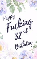 Happy Fucking 32nd Birthday: 6x9" Lined Notebook/Journal Birthday Gift Idea. Funny Card Alternative