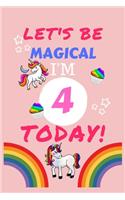 Lets Be Magical I'm 4 Today: Blank Book For Writing, Journaling, Doodling or Sketching: 100 Pages, 6" x 9". Cute Cover For Girls - Perfect Inexpensive Birthday Gift