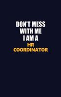 Don't Mess With Me I Am A HR coordinator: Career journal, notebook and writing journal for encouraging men, women and kids. A framework for building your career.