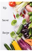 My secret recipe: journal to write your secret recipe for your familly, to be historique recipe in the futur,100 pages,6"x9"