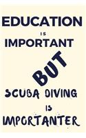 Education Is Important But Scuba Diving Is Importanter