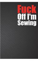 Fuck Off I'm Sewing