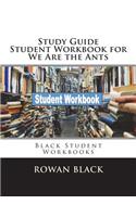 Study Guide Student Workbook for We Are the Ants: Black Student Workbooks