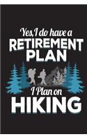 Yes I Do Have A Retirement Plan I Plan On Hiking: Funny Hike Journal For Hikers Blank Lined Notebook