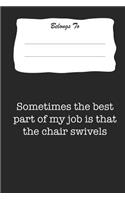 Sometimes the Best Part of My Job Is That the Chair Swivels: Snarky, Bitchy and Smartass Notebook
