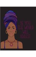 Be You The World Will Adjust: Black Girl Magic Tribal African Queen Africa 7.5 x 9.25 Wide Ruled 200 Pages (Journal School Composition Notebook Book)(466 Black Queens NYC - School Composition Books)