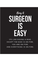 Being surgeon A Is Easy: Its Like Riding A Bike. Except The Bike Is On Fire. You Are On Fire. And Everything Is On Fire. Occupation Gift Idea