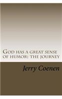 God Has a Great Sense of Humor: The Journey