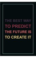 The Best Way to Predict the Future Is to Create It