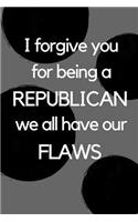I Forgive You for Being a Republican We All Have Our Flaws