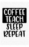 Coffee Teach Sleep Repeat