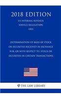 Determination of Basis of Stock or Securities Received in Exchange for, or With Respect to, Stock or Securities in Certain Transactions (US Internal Revenue Service Regulation) (IRS) (2018 Edition)