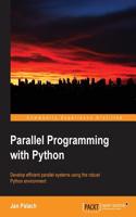 Parallel Programming with Python: Develop Efficient Parallel Systems Using the Robust Python Environment