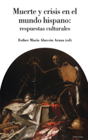 Muerte Y Crisis En El Mundo Hispano: Respuestas Culturales