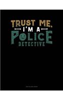 Trust Me, I'm a Police Detective: Unruled Composition Book