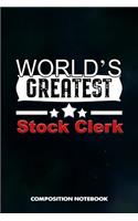 World's Greatest Stock Clerk: Composition Notebook, Birthday Journal Gift for Store Stocking Professionals to Write on