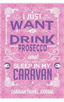 I Just Want to Drink Prosecco and Sleep in My Caravan Caravan Travel Journal