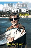 Jungle Fishing Misadventures 1974-2019