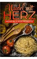 Nudel Mit Herz: Mehr ALS Nur Rezepte