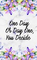 One Day or Day One You Decide: Blank Lined Notebook Journal Diary Composition Notepad 120 Pages 6x9 Paperback Purple Marble Flowers