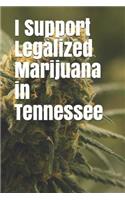 I Support Legalized Marijuana in Tennessee