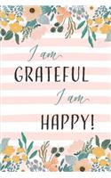 I Am Grateful, I Am Happy!: 52 Weeks Journal for Your Daily Gratitude Notes. Get the Habit to Be Thankful and You Will Find Happiness.