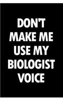 Don't Make Me Use My Biologist Voice: Blank Lined Novelty Office Humor Themed Notebook to Write In: With a Practical and Versatile Wide Rule Interior